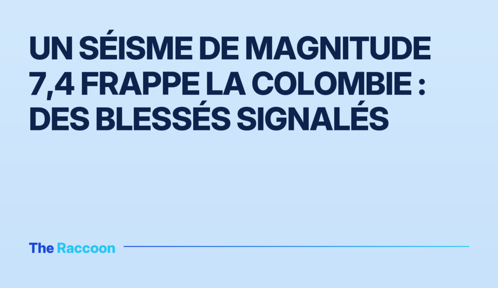 Un séisme de magnitude 7,4 frappe la Colombie : des blessés signalés