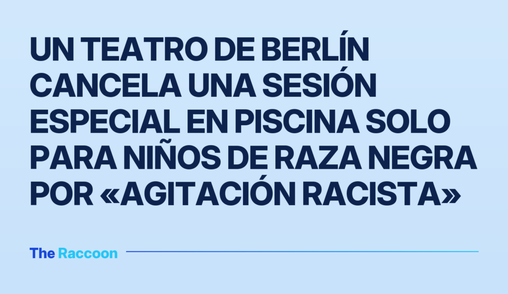 Un teatro de Berlín cancela una sesión especial en piscina solo para niños de raza negra por «agitación racista»