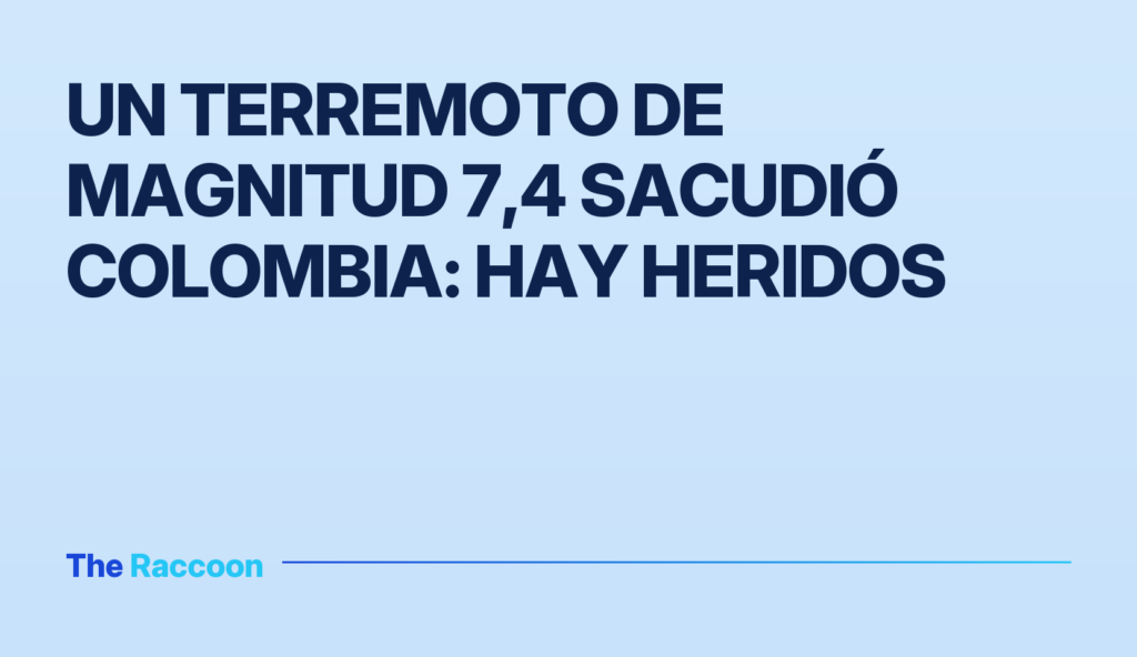 Un terremoto de magnitud 7,4 sacudió Colombia: hay heridos