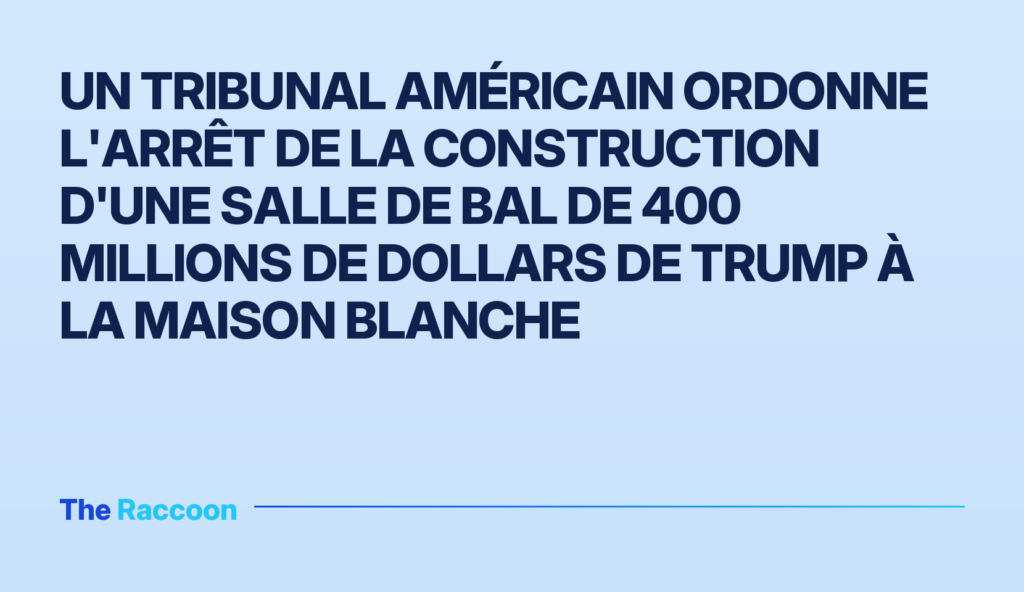 Un tribunal américain ordonne l'arrêt de la construction d'une salle de bal de 400 millions de dollars de Trump à la Maison B