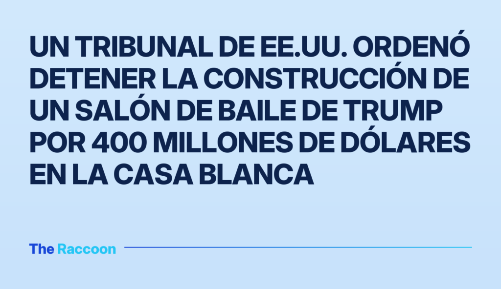 Un tribunal de EE.UU. ordenó detener la construcción de un salón de baile de Trump por 400 millones de dólares en la Casa Bla
