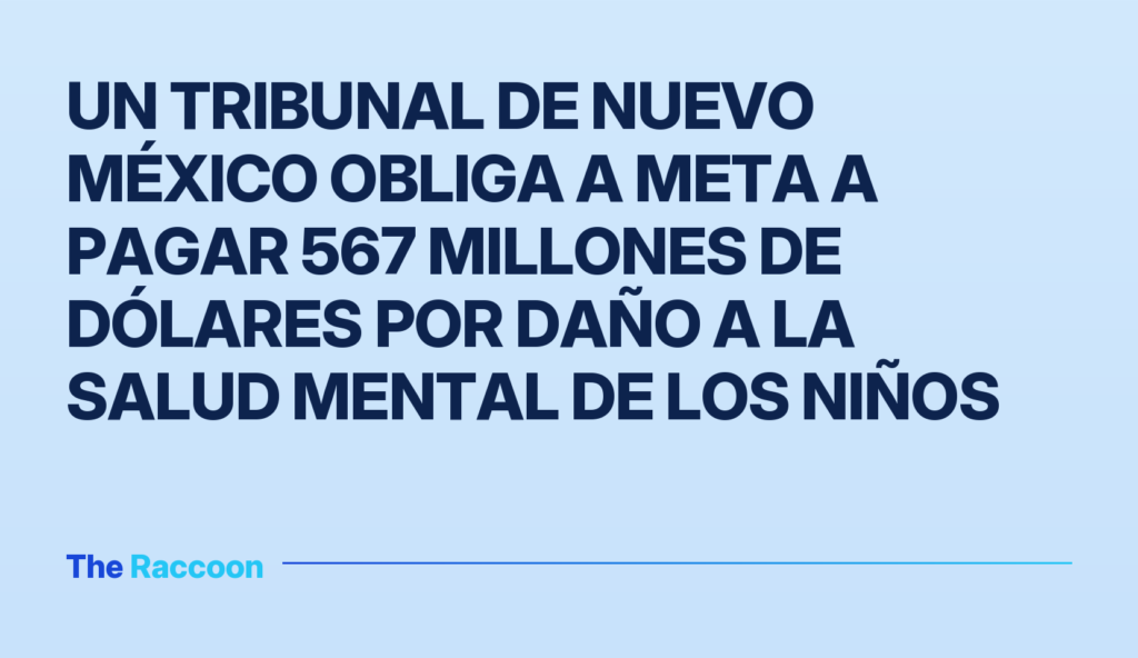 Un tribunal de Nuevo México obliga a Meta a pagar 567 millones de dólares por daño a la salud mental de los niños