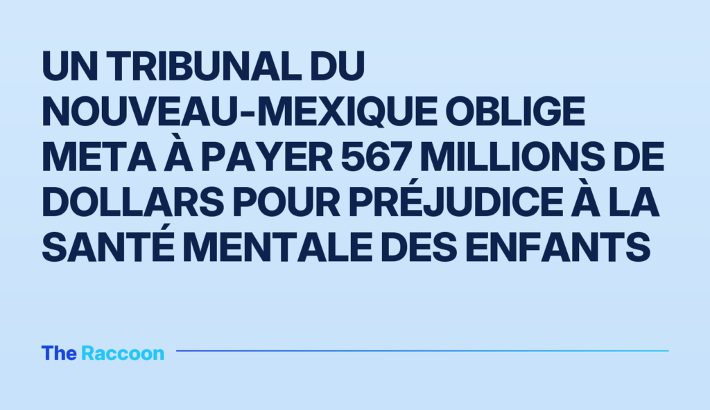 Un tribunal du Nouveau-Mexique oblige Meta à payer 567 millions de dollars pour préjudice à la santé mentale des enfants