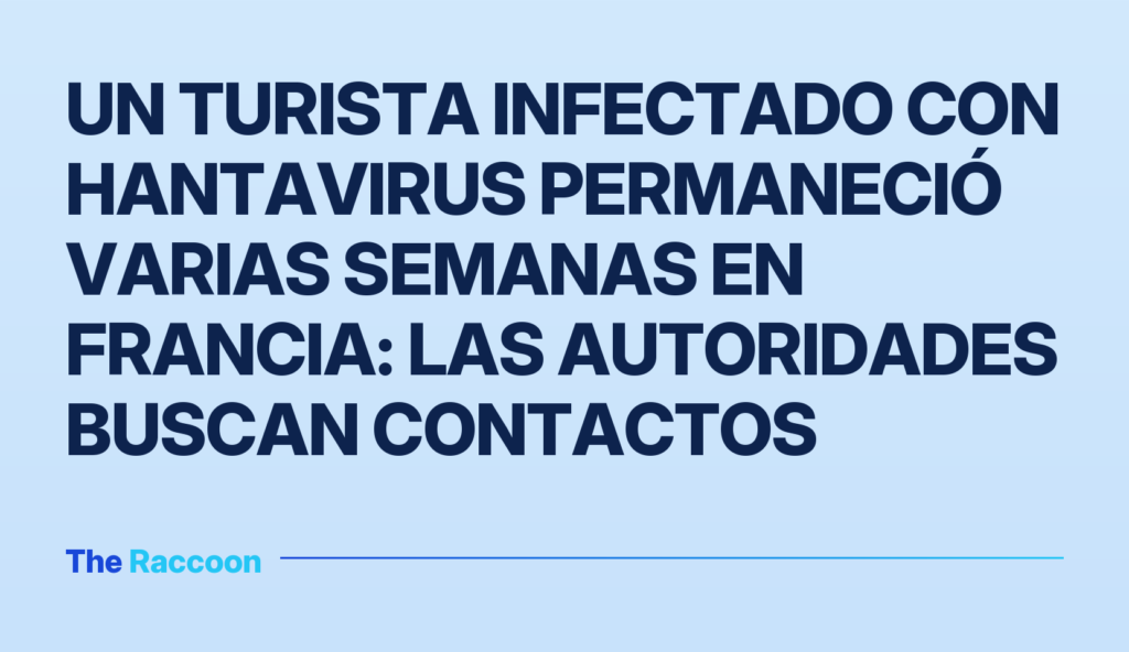 Un turista infectado con hantavirus permaneció varias semanas en Francia: las autoridades buscan contactos