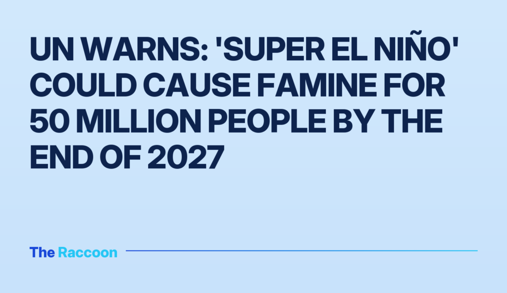 UN warns: 'Super El Niño' could cause famine for 50 million people by the end of 2027