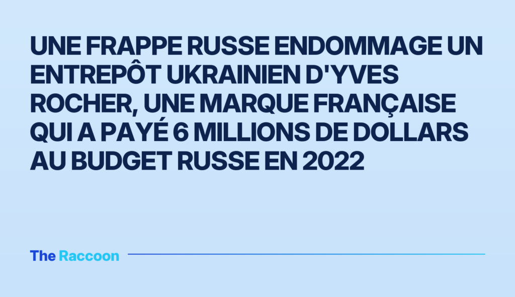 Une frappe russe endommage un entrepôt ukrainien d'Yves Rocher, une marque française qui a payé 6 millions de dollars au budg
