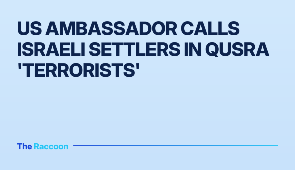 US Ambassador Calls Israeli Settlers in Qusra 'Terrorists'