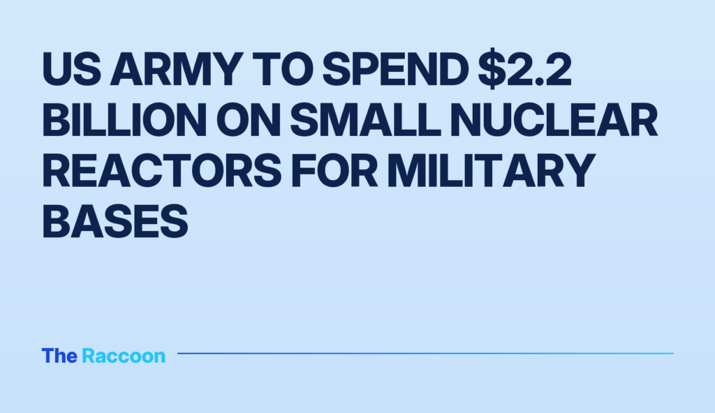 US Army to spend $2.2 billion on small nuclear reactors for military bases