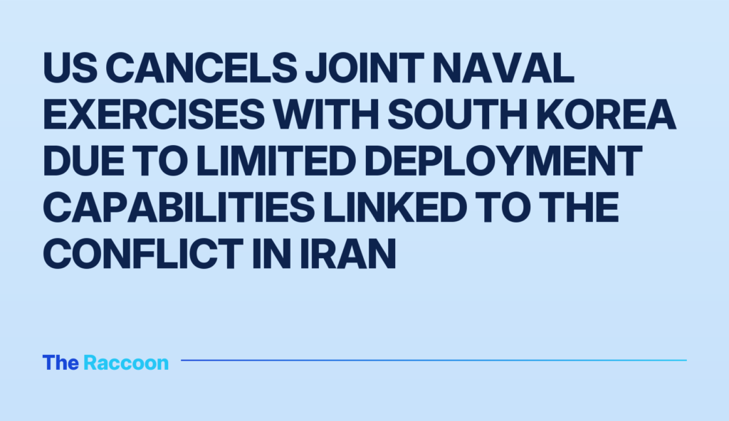 US cancels joint naval exercises with South Korea due to limited deployment capabilities linked to the conflict in Iran