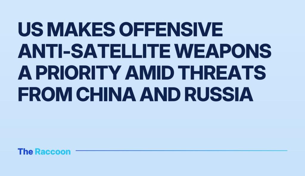 US Makes Offensive Anti-Satellite Weapons a Priority Amid Threats from China and Russia