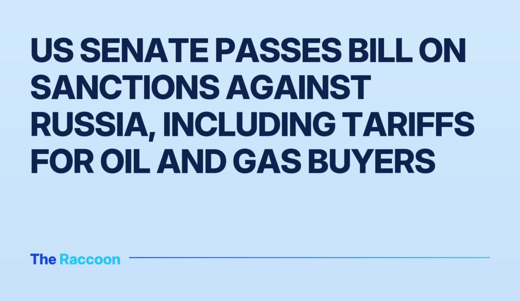 US Senate passes bill on sanctions against Russia, including tariffs for oil and gas buyers
