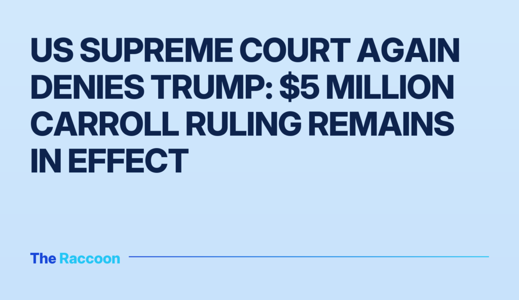 US Supreme Court again denies Trump: $5 million Carroll ruling remains in effect