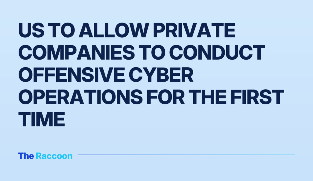 US to allow private companies to conduct offensive cyber operations for the first time