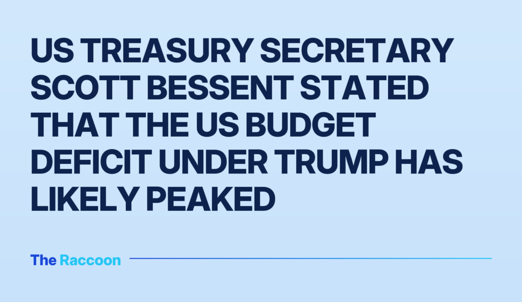 US Treasury Secretary Scott Bessent stated that the US budget deficit under Trump has likely peaked