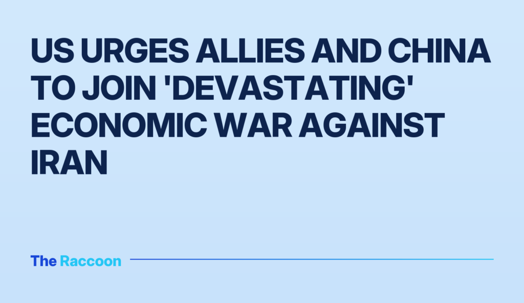US urges allies and China to join 'devastating' economic war against Iran