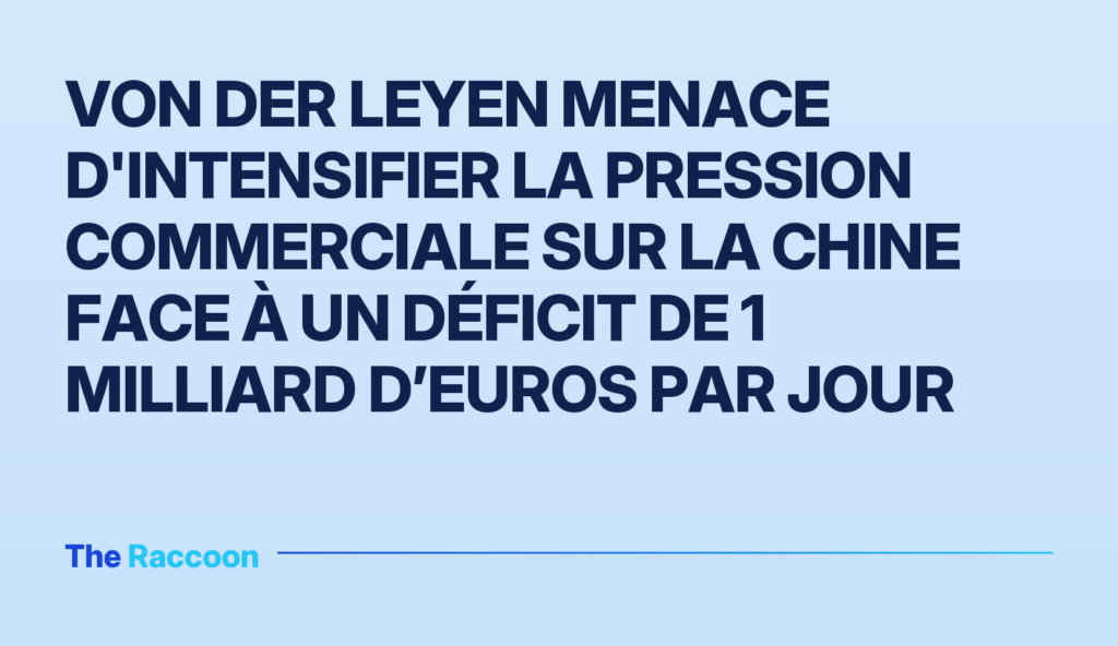 Von der Leyen menace d'intensifier la pression commerciale sur la Chine face à un déficit de 1 milliard d’euros par jour