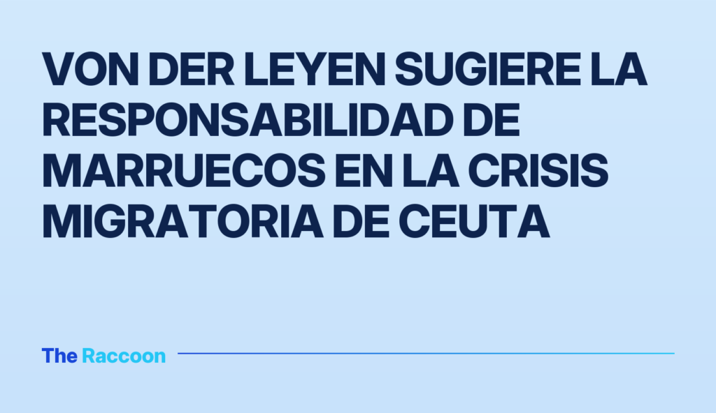 Von der Leyen sugiere la responsabilidad de Marruecos en la crisis migratoria de Ceuta