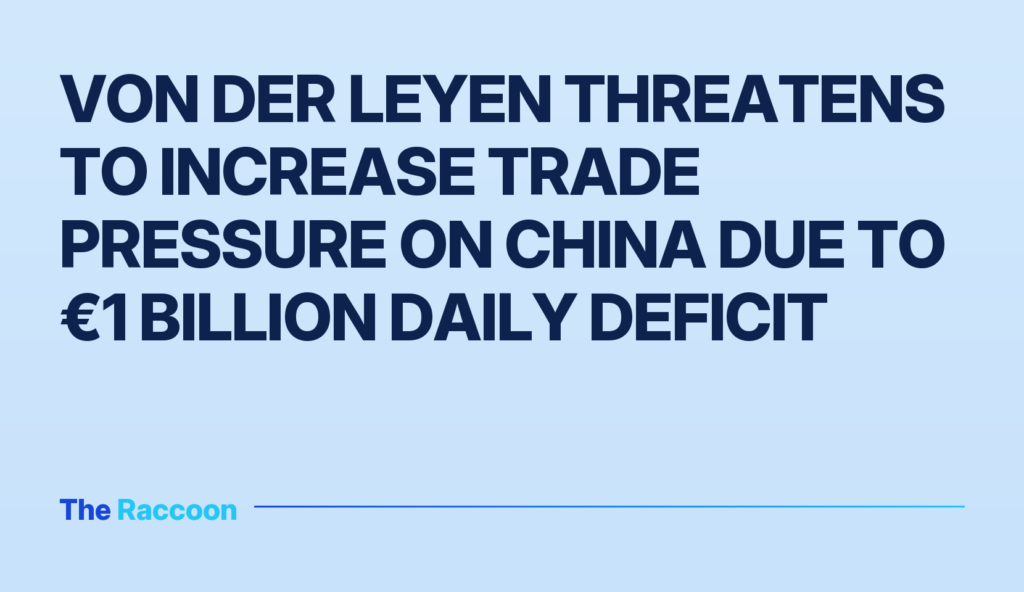 Von der Leyen threatens to increase trade pressure on China due to €1 billion daily deficit