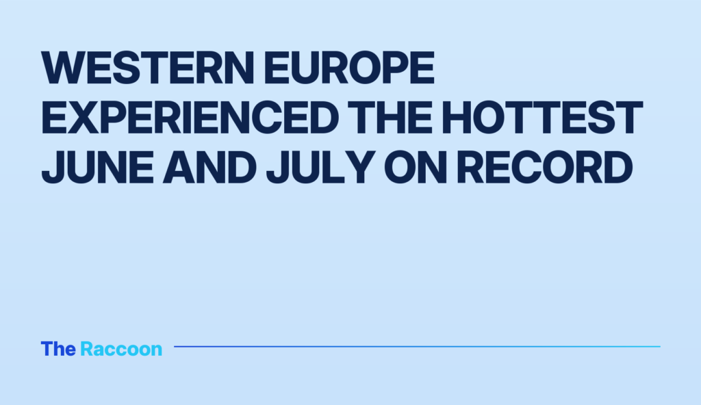 Western Europe experienced the hottest June and July on record