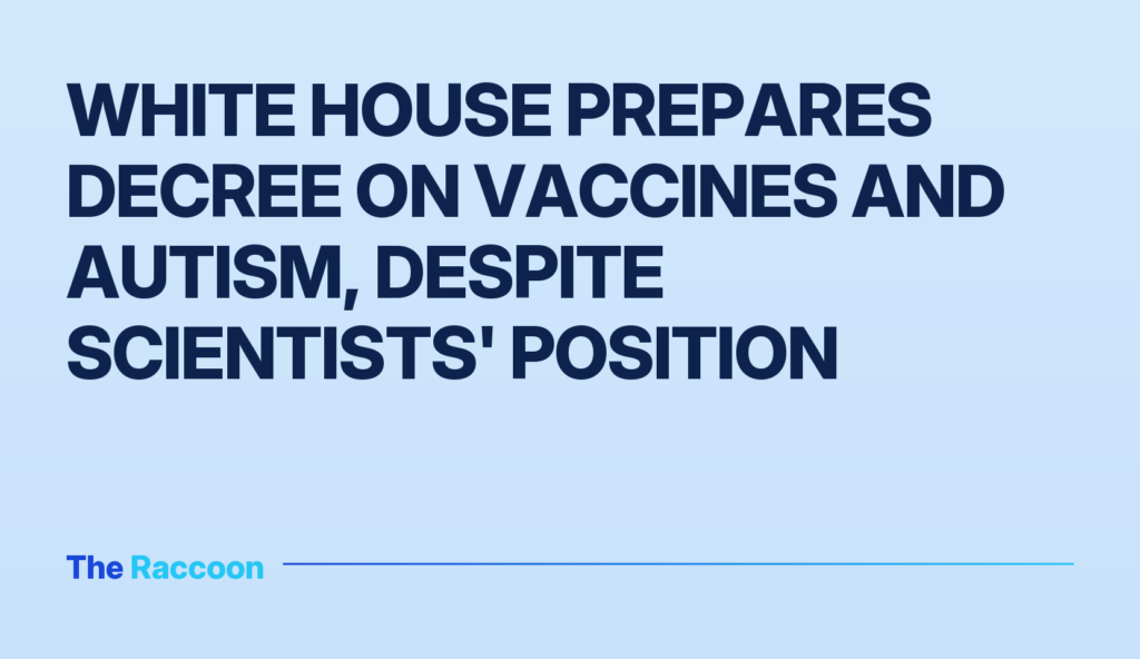 White House prepares decree on vaccines and autism, despite scientists' position