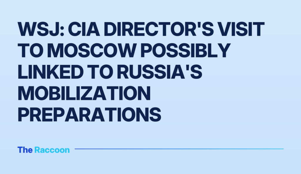 WSJ: CIA Director's Visit to Moscow Possibly Linked to Russia's Mobilization Preparations