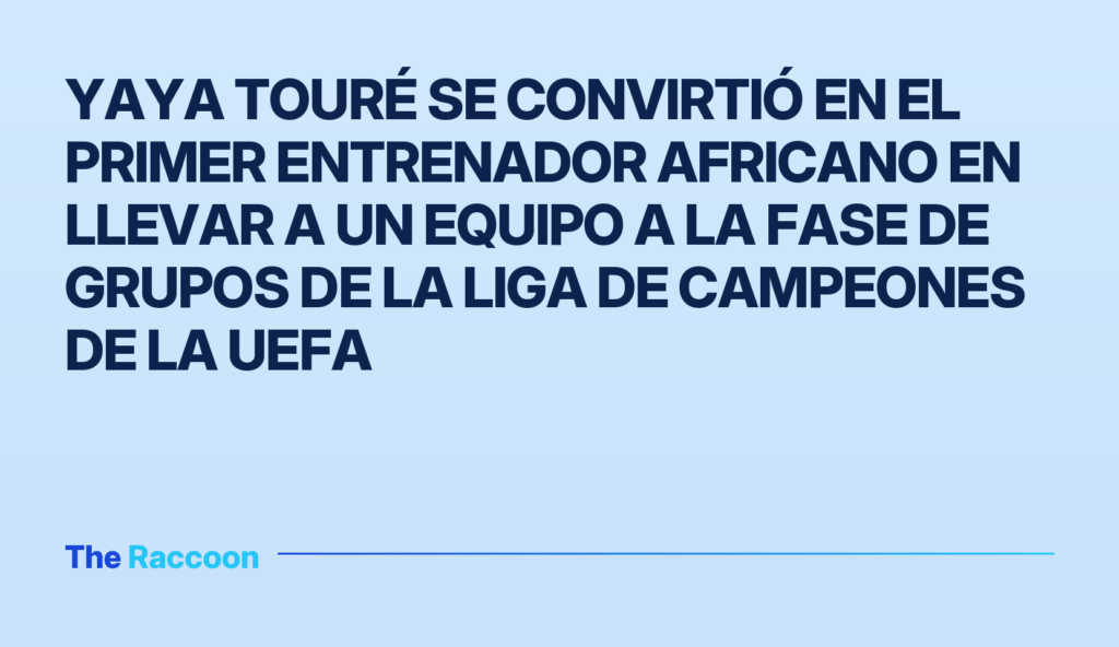 Yaya Touré se convirtió en el primer entrenador africano en llevar a un equipo a la fase de grupos de la Liga de Campeones de
