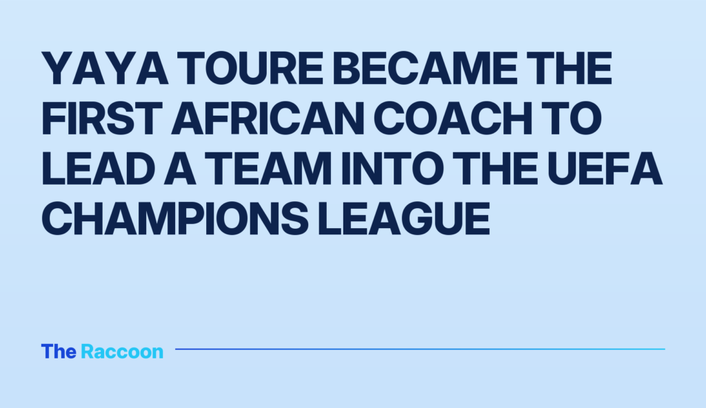 Yaya Toure became the first African coach to lead a team into the UEFA Champions League