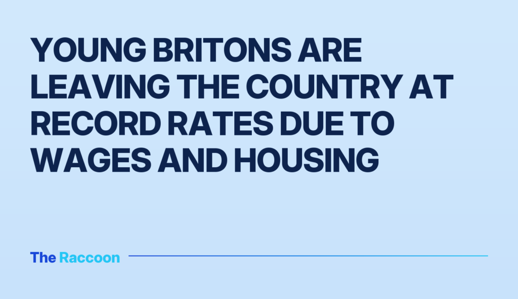 Young Britons are leaving the country at record rates due to wages and housing