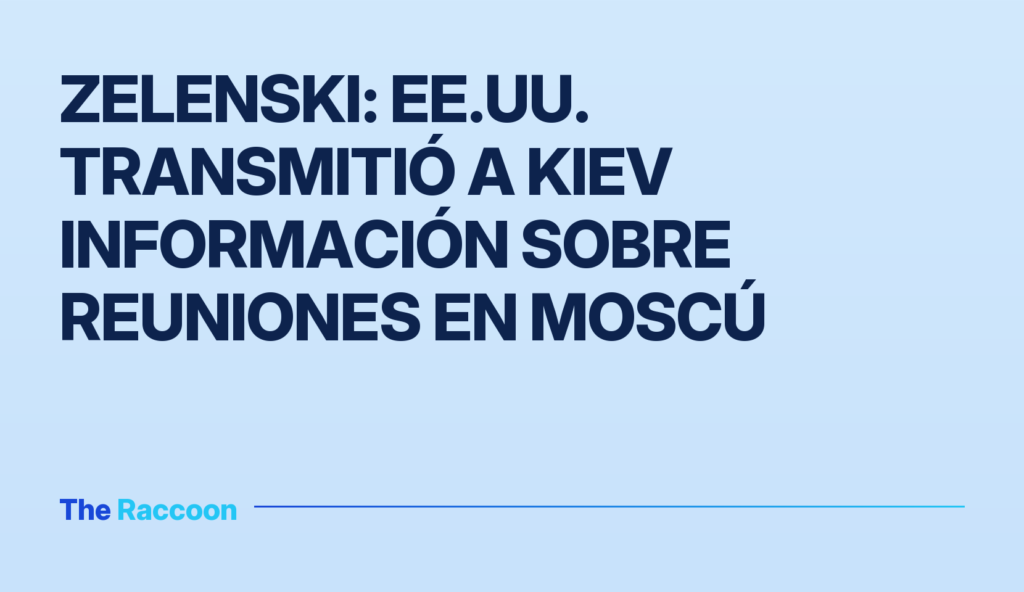 Zelenski: EE.UU. transmitió a Kiev información sobre reuniones en Moscú