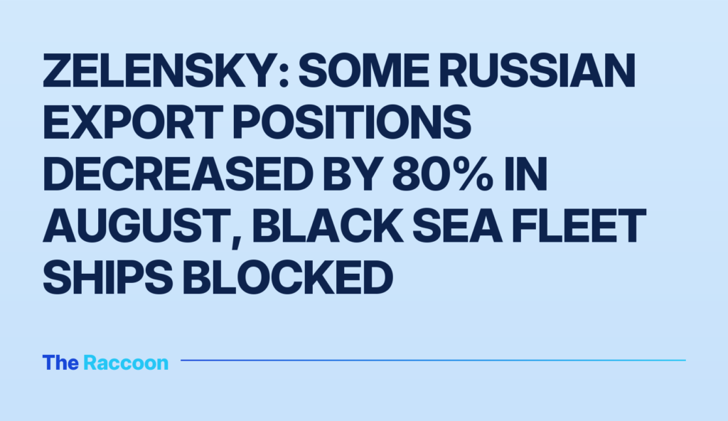 Zelensky: Some Russian export positions decreased by 80% in August, Black Sea Fleet ships blocked