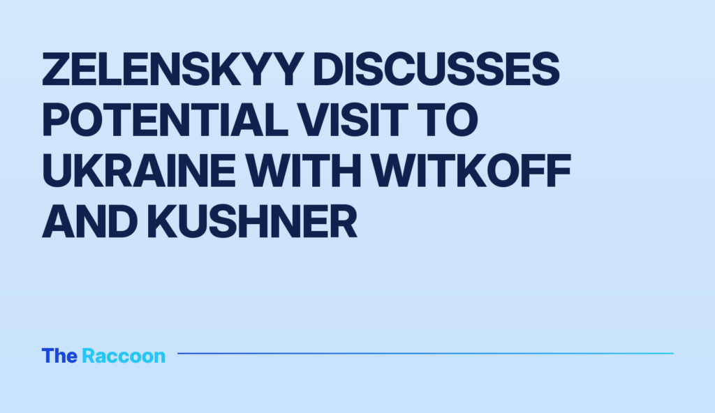 Zelenskyy discusses potential visit to Ukraine with Witkoff and Kushner