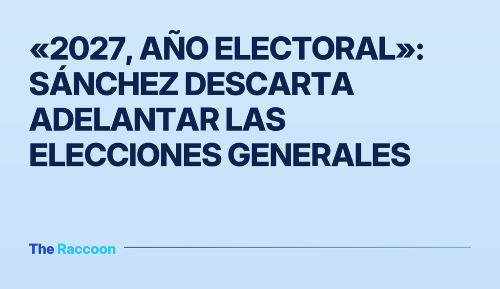 «2027, año electoral»: Sánchez descarta adelantar las elecciones generales «2027, año electoral»: Sánchez descarta adelantar las elecciones generales