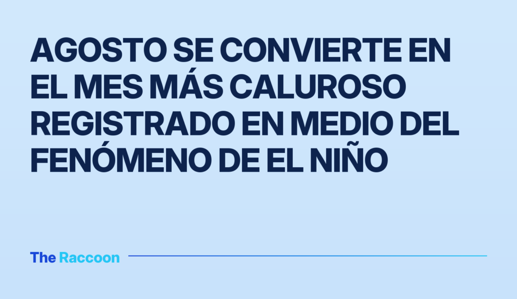Agosto se convierte en el mes más caluroso registrado en medio del fenómeno de El Niño