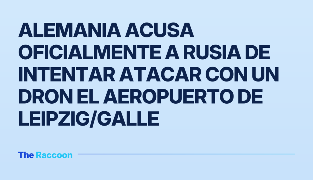 Alemania acusa oficialmente a Rusia de intentar atacar con un dron el aeropuerto de Leipzig/Galle