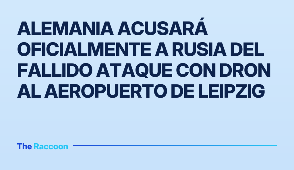 Alemania acusará oficialmente a Rusia del fallido ataque con dron al aeropuerto de Leipzig