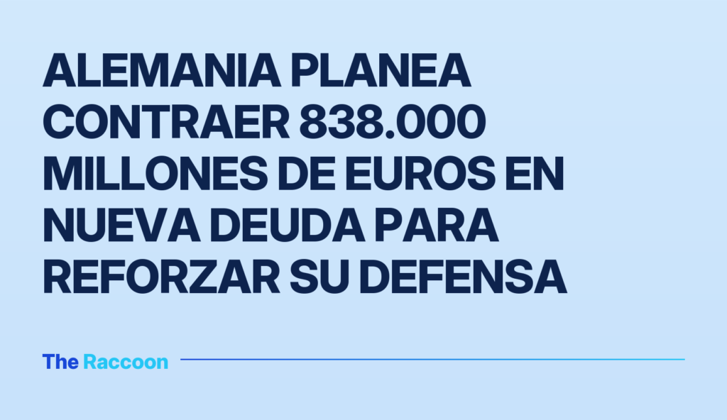 Alemania planea contraer 838.000 millones de euros en nueva deuda para reforzar su defensa