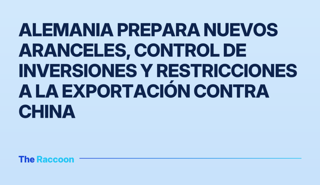 Alemania prepara nuevos aranceles, control de inversiones y restricciones a la exportación contra China