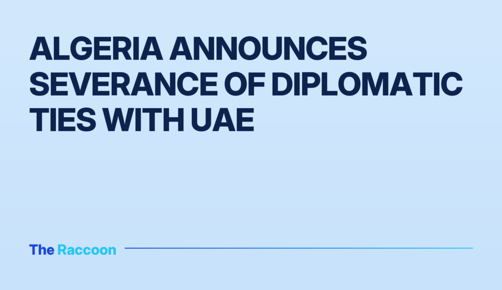 Algeria announces severance of diplomatic ties with UAE Algeria announces severance of diplomatic ties with UAE