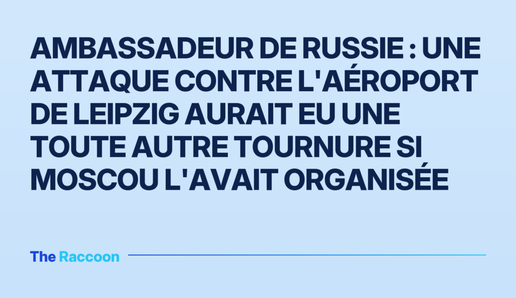 Ambassadeur de Russie : une attaque contre l'aéroport de Leipzig aurait eu une toute autre tournure si Moscou l'avait organis