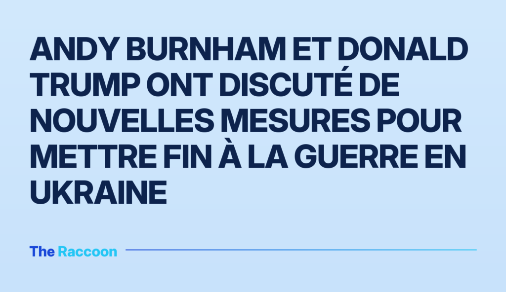 Andy Burnham et Donald Trump ont discuté de nouvelles mesures pour mettre fin à la guerre en Ukraine Andy Burnham et Donald Trump ont discuté de nouvelles mesures pour mettre fin à la guerre en Ukraine