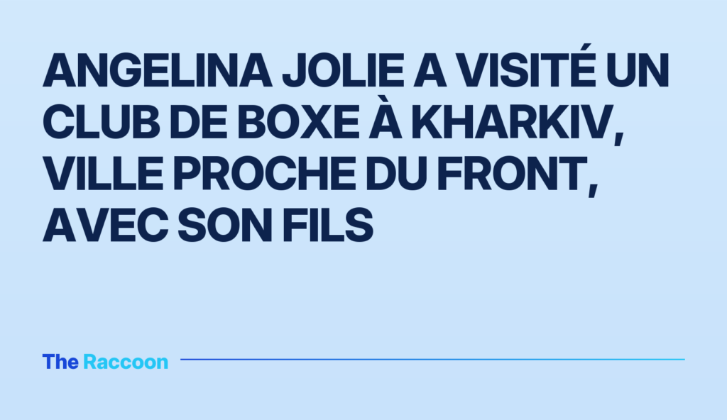 Angelina Jolie a visité un club de boxe à Kharkiv, ville proche du front, avec son fils