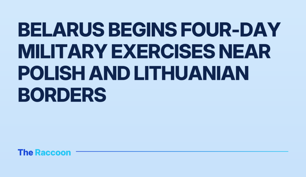 Belarus begins four-day military exercises near Polish and Lithuanian borders