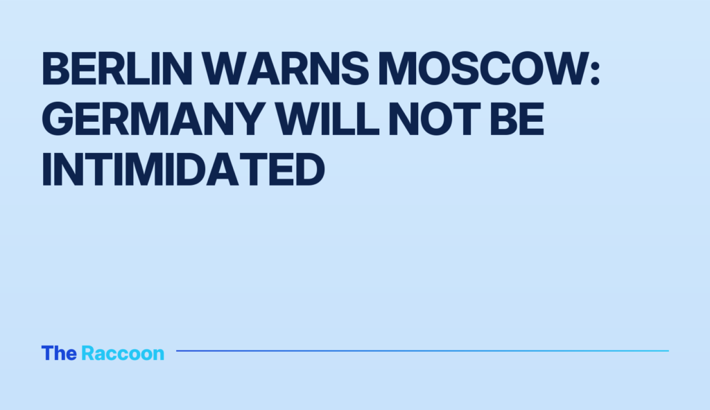 Berlin warns Moscow: Germany will not be intimidated Berlin warns Moscow: Germany will not be intimidated