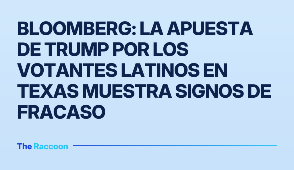 Bloomberg: La apuesta de Trump por los votantes latinos en Texas muestra signos de fracaso Bloomberg: La apuesta de Trump por los votantes latinos en Texas muestra signos de fracaso