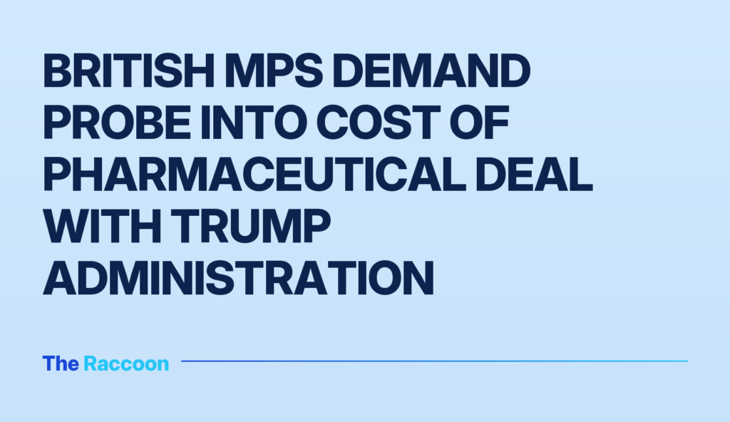 British MPs demand probe into cost of pharmaceutical deal with Trump administration