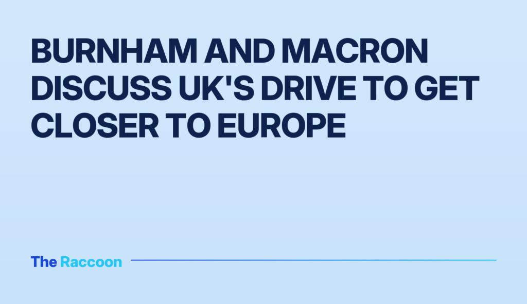 Burnham and Macron discuss UK's drive to get closer to Europe Burnham and Macron discuss UK's drive to get closer to Europe