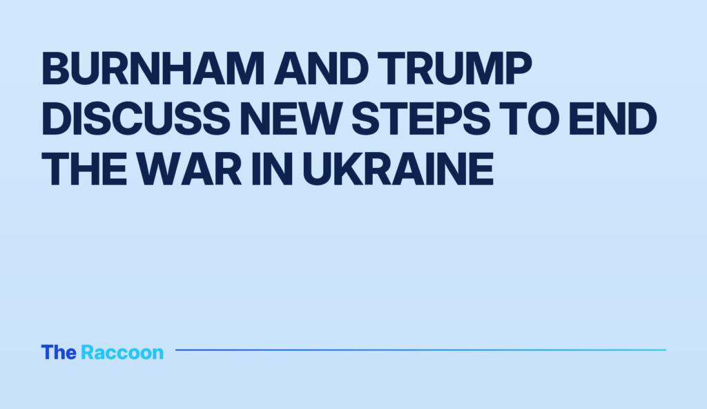 Burnham and Trump discuss new steps to end the war in Ukraine