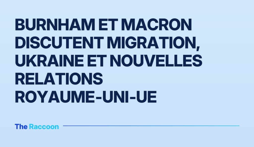 Burnham et Macron discutent migration, Ukraine et nouvelles relations Royaume‑Uni‑UE Burnham et Macron discutent migration, Ukraine et nouvelles relations Royaume‑Uni‑UE