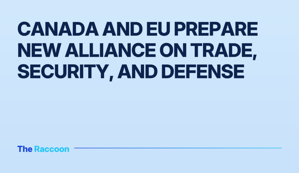 Canada and EU prepare new alliance on trade, security, and defense