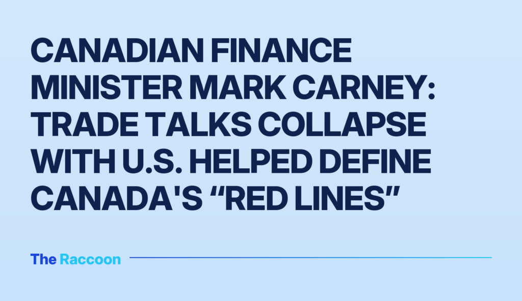 Canadian Finance Minister Mark Carney: Trade talks collapse with U.S. helped define Canada's “red lines”